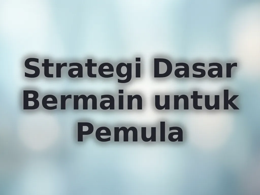 Strategi Dasar Bermain untuk Pemula